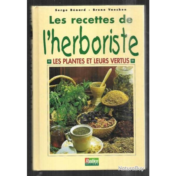 les recettes de l'herboriste les plantes et leurs vertus de serge bnard et bruno vaesken