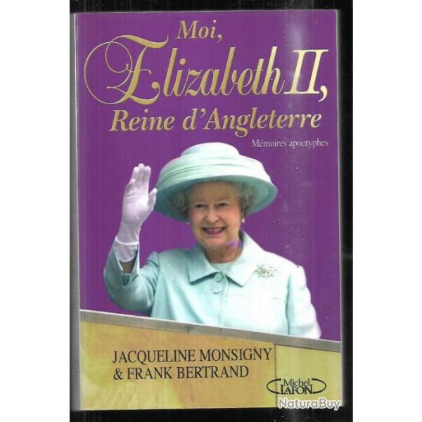 moi lisabeth II reine d'angleterre , mmoires apocryphes de jacqueline monsigny et frank bertrand