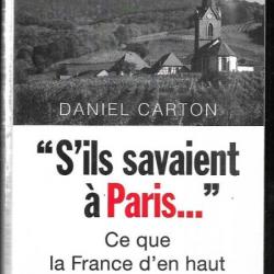 s'ils savaient à paris ce que la france d'en haut ne voit plus daniel carton