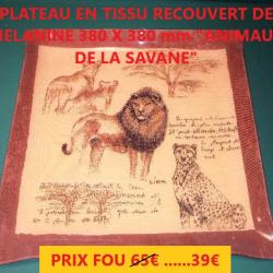 PLATEAU EN TISSU RECOUVERT DE MELANINE 380 X 380 mm "ANIMAUX DE LA SAVANE"