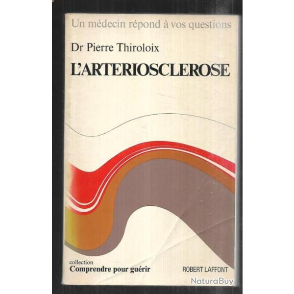 l'arteriosclrose du dr pierre thiroloix un mdecin rpond  vos questions comprendre pour gurir