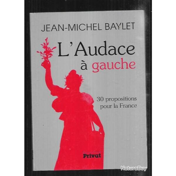 l'audace  gauche 30 propositions pour la france de jean-michel baylet