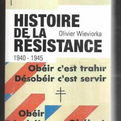 histoire de la résistance 1940-1945 d'olivier wieviorka , obéir c'est trahir, désobéir c'est servir