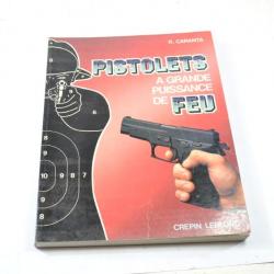 Livre Pistolets a grande puissance de feu, par R. Caranta. Crepin Leblond 1985