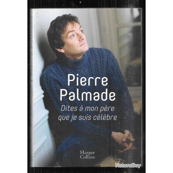 dites  mon pre que je suis clbre pierre palmade