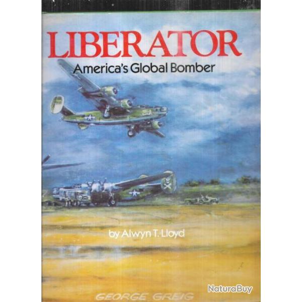 liberator america's global bomber de alwyn t.lloyd  en anglais
