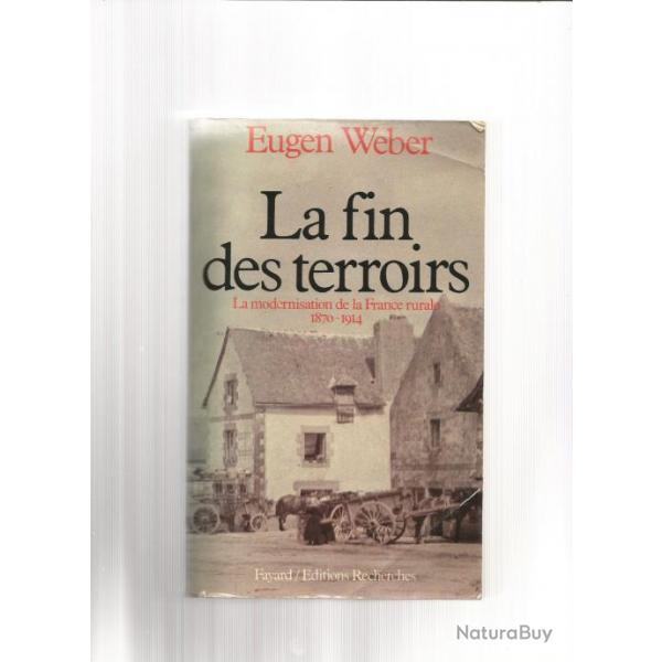 La fin des terroirs .  la modernisation de la france rurale 1870-1914..