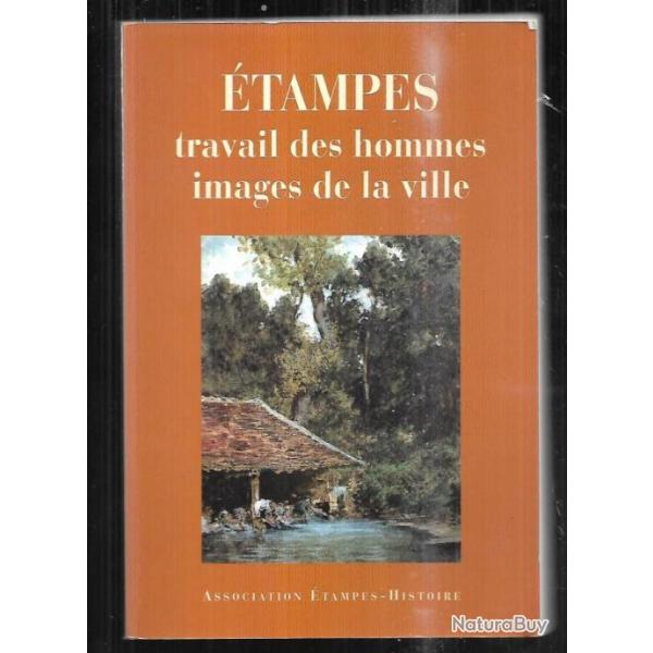 tampes travail des hommes images de la ville collectif d'auteurs , essonne