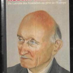 robert schuman 1886-1963 du lorrain des frontières au père de l'europe de françois roth politique