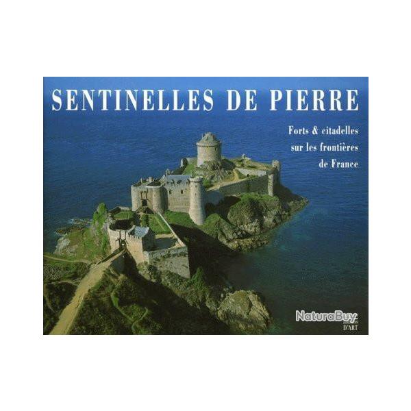 SENTINELLES DE PIERRE. Forts et citadelles sur les frontires de France