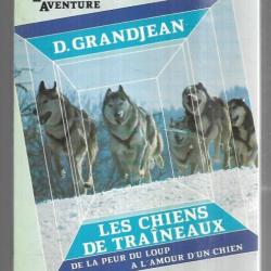 les chiens de traineaux de la peur du loup à l'amour d'un chien de d.grandjean