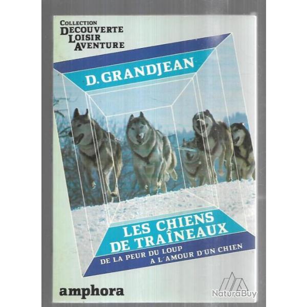 les chiens de traineaux de la peur du loup  l'amour d'un chien de d.grandjean