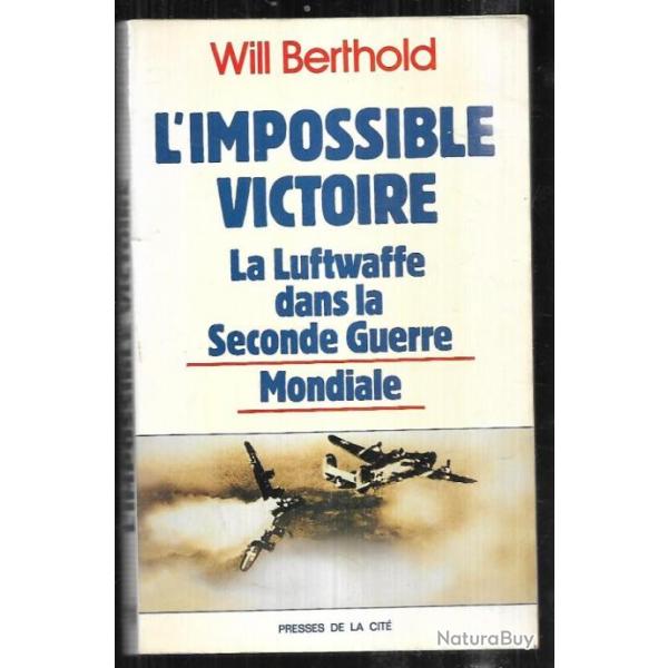 l'impossible victoire la luftwaffe dans la seconde guerre mondiale par will berthold