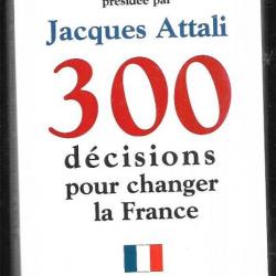 300 décisions pour changer la france présidence jacques attali