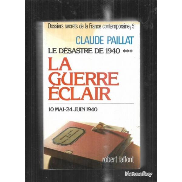 La guerre clair , le dsastre de 1940 . 10 mai - 24 juin 1940 , tome 5 par claude paillat