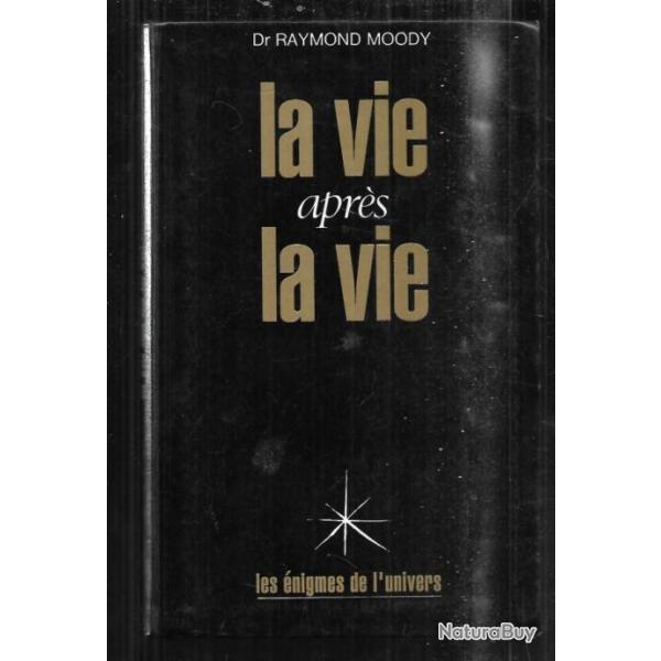 la vie aprs la vie par le dr raymond moody les nigmes de l'univers