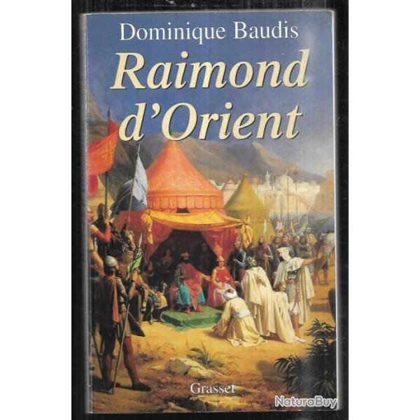 raimond d'orient de dominique baudis , roman historique , croisade