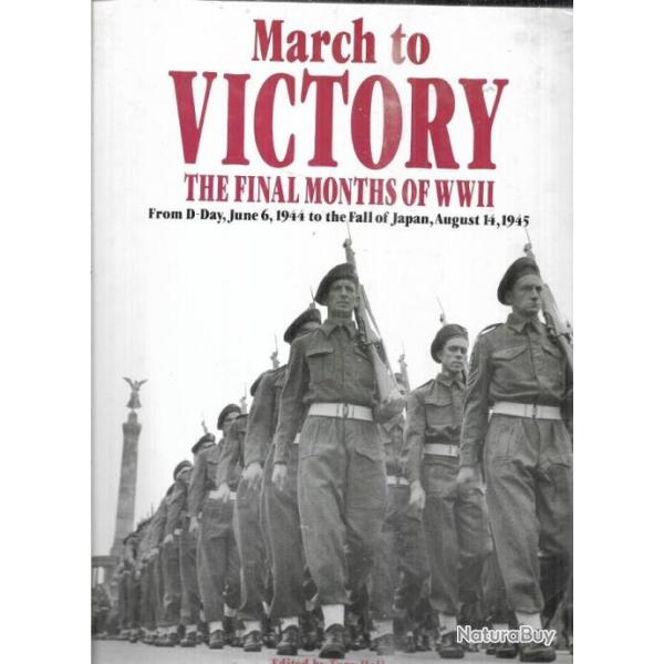 march to victory the final months of wwII, d-day to the fall of japan 14 aout 1945 EN ANGLAIS