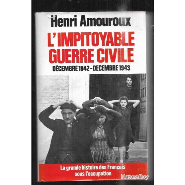 l'impitoyable guerre civile par henri amouroux  la grande histoire des franais sous l'occupation