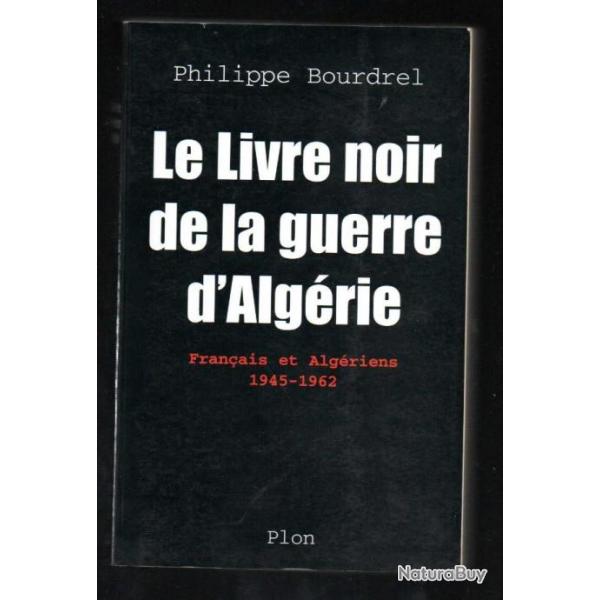 le livre noir de la guerre d'algrie franais et algriens 1945-1962 de philippe bourdrel