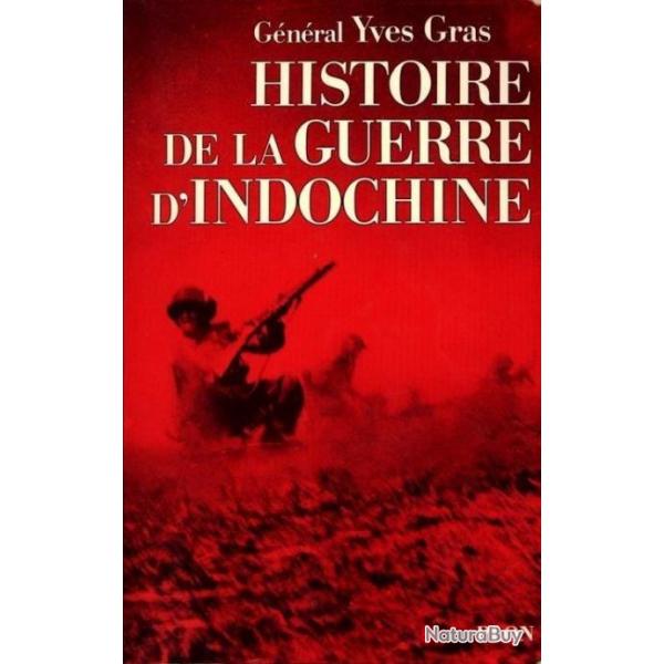 Histoire de la guerre d'Indochine Par le Gal Yves Gras | Edition originale