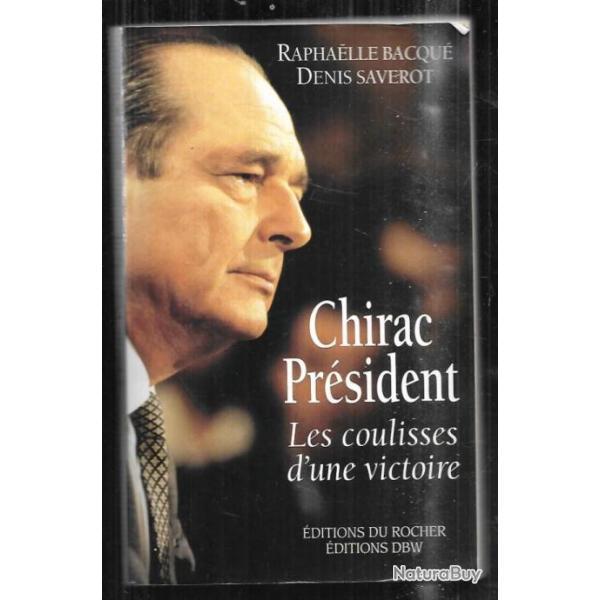 chirac prsident les coulisses d'une victoire de raphaelle bacqu et denis saverot