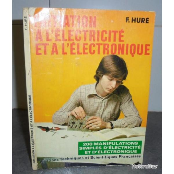 LIVRE INITIATION A L ELECTRICITE ET A L ELECTRONIQUE - F.HURE - 1977