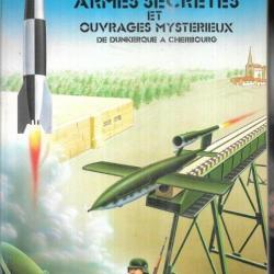 Armes secrètes et ouvrages mystérieux de Dunkerque à Cherbourg de Myrone N. Cuich
