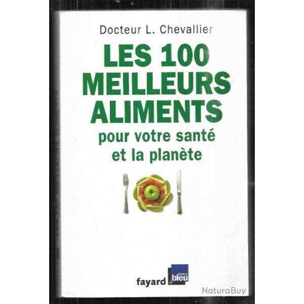 les 100 meilleurs aliments pour votre sant et la plante du dr l.chevallier