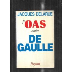 L'oas contre de gaulle par Jacques Delarue , guerre d'algérie