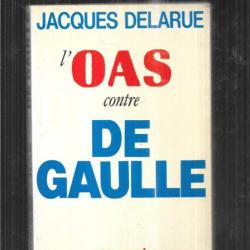 L'oas contre de gaulle par Jacques Delarue , guerre d'algérie