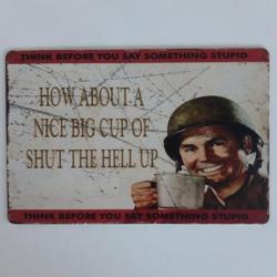 PLAQUE METAL PROPAGANDE U.S. "HOW ABOUT A NICE BIG CUP OF SHUT THE HELL UP"