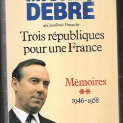 trois républiques pour une france mémoires 1946-1958 de michel debré , politique française