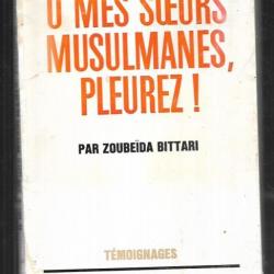 O mes soeurs musulmanes,pleurez par zouebeida bittari  algérie française