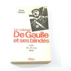 Livre Le Colonel De Gaulle et ses blindés Laon 15 - 20 mai 1940. Paul Huard, Editions Plon 1980