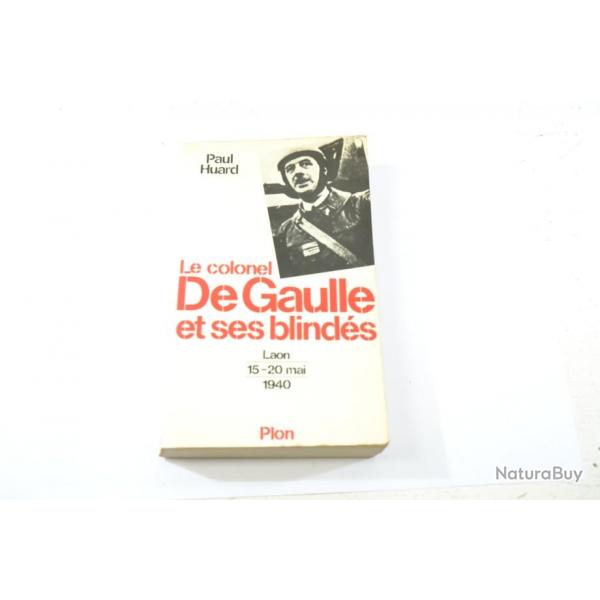 Livre Le Colonel De Gaulle et ses blinds Laon 15 - 20 mai 1940. Paul Huard, Editions Plon 1980