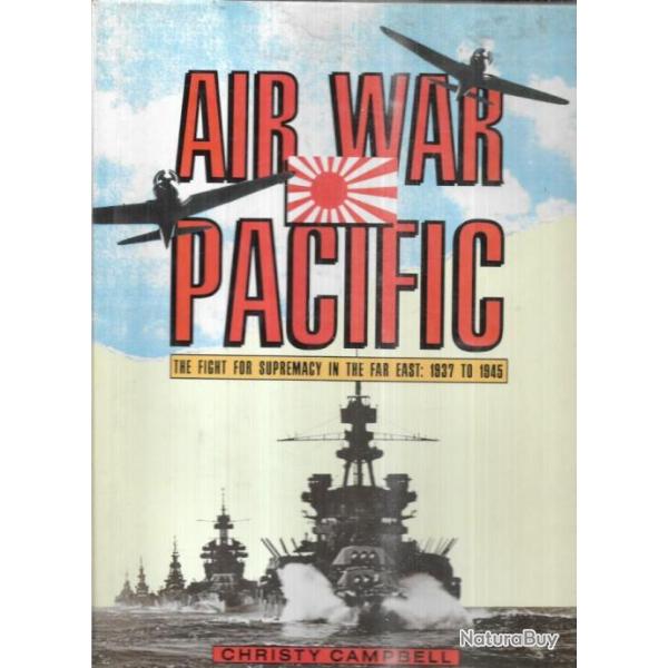 air war pacific the figth for suprmacy in the far east : 1937 to 1945 EN ANGLAIS