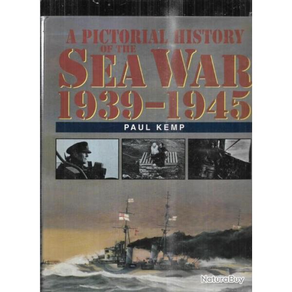 a pictorial history of the sea war 1939-1945 de paul kemp  EN ANGLAIS