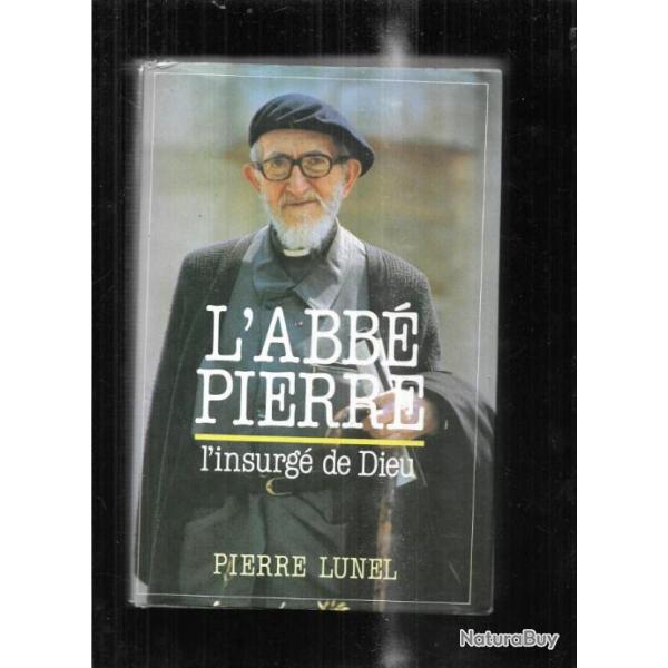 L'abb pierre l'insurg de dieu par  pierre lunel ,  compagnons emmaus