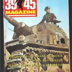 39-45 Magazine 18 chars français face aux panzer 1940, trafic d'armes en algérie 1958