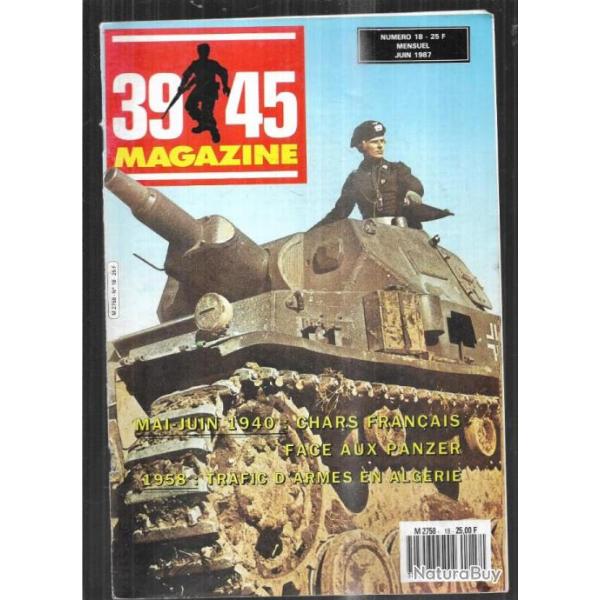 39-45 Magazine 18 chars franais face aux panzer 1940, trafic d'armes en algrie 1958