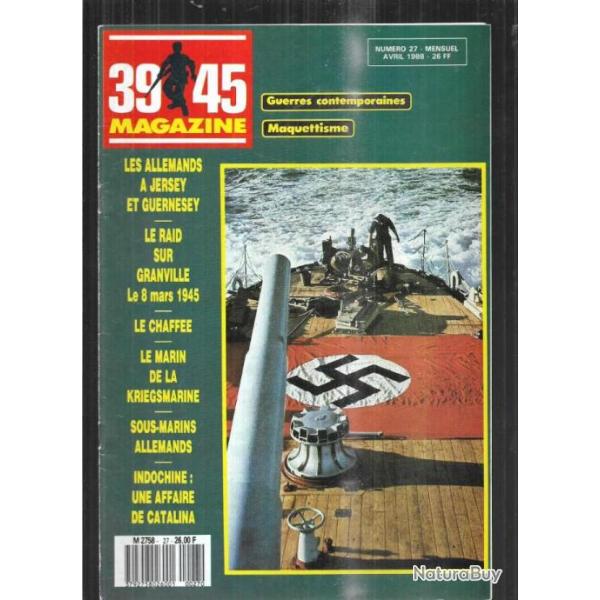 39-45 Magazine 27 marin kriegsmarine, indochine catalina, allemands  jersey et guernesey,