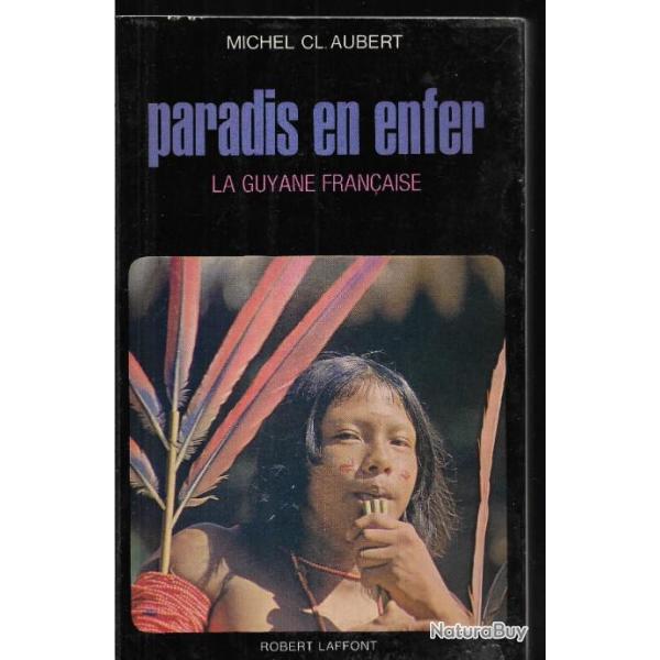 La guyane franaise ,paradis en enfer par michel cl.aubert