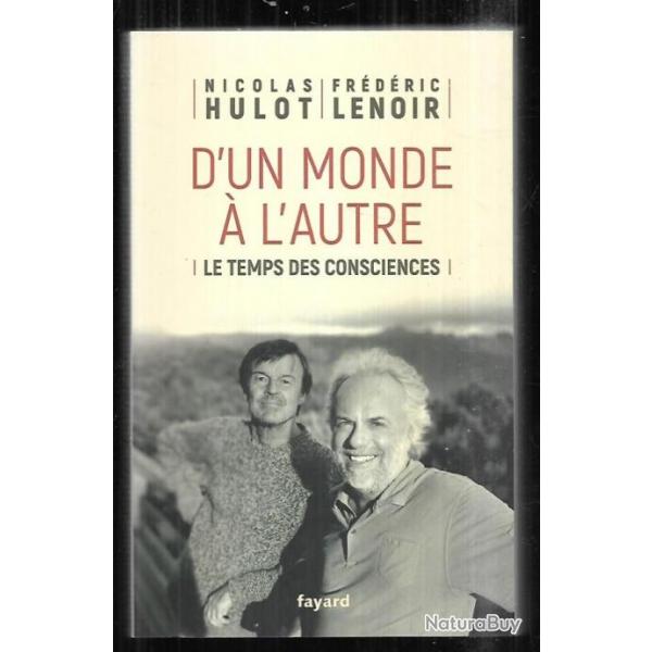 d'un monde  l'autre le temps des conciences de nicolas hulot et frdric lenoir