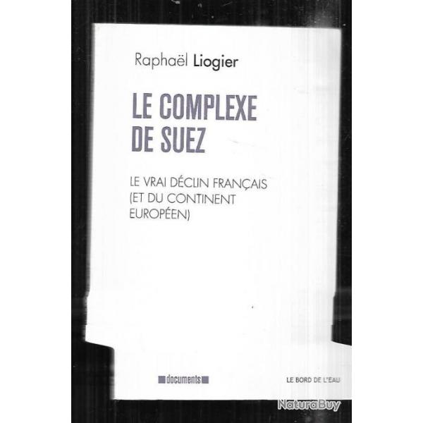 le complexe de suez le vrai dclin franais et du continent europen raphael liogier  politique