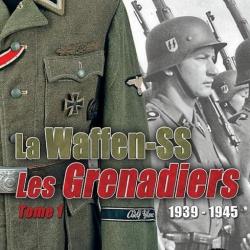 La Waffen SS - Les Grenadiers 1939-1945 Tome 1
