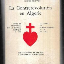 La Contrerevolution en Algerie le combat de Robert Martel et de ses amis - Pour le renouveau ,oas