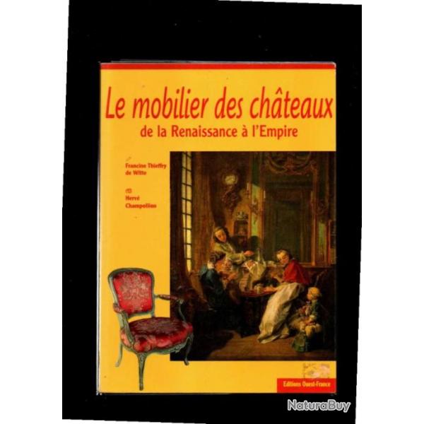 le mobilier des chateaux de la renaissance  l'empire de francine thieffry de witte