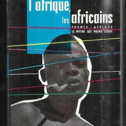 l'afrique les africains tome 1 de pierre et renée gosset, france-afrique le mythe qui prends corps