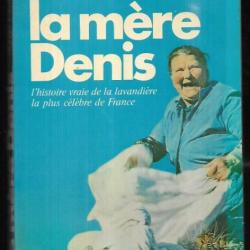 La mère Denis , l' histoire vraie de la lavandière la plus célèbre de France par serge grafteaux